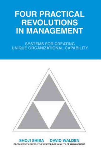 Four Practical Revolutions in Management: Systems for Creating Unique Organizational Capability cover