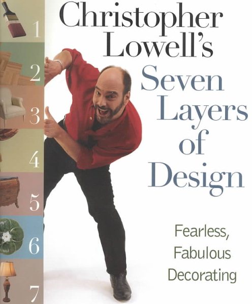 Christopher Lowell's Seven Layers of Design: Fearless, Fabulous Decorating cover