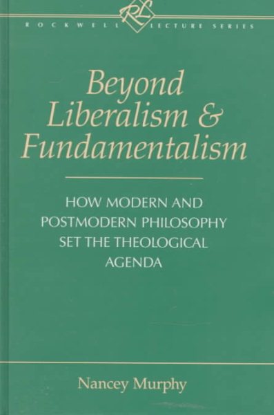Beyond Liberalism and Fundamentalism: How Modern and Postmodern Philosophy Set the Theological Agenda (Rockwell Lecture Series)