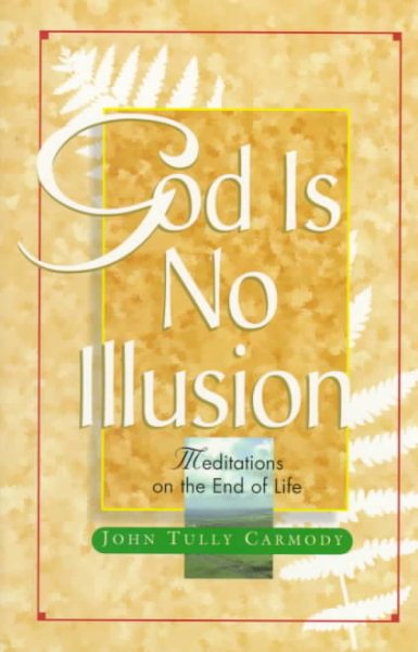God Is No Illusion: Meditations on the End of Life cover