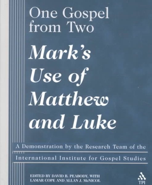 One Gospel From Two: Mark's Use of Matthew and Luke cover