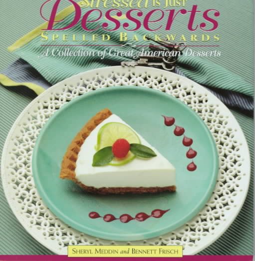 Stressed Is Just Desserts Spelled Backwards: A Collection of Great American Desserts