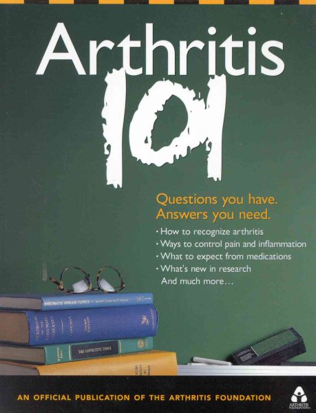 Arthritis 101: Questions You Have. Answers You Need.