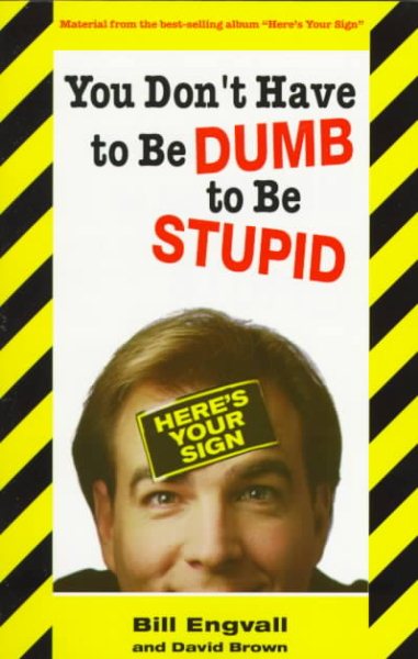 You Don't Have to Be Dumb to Be Stupid cover