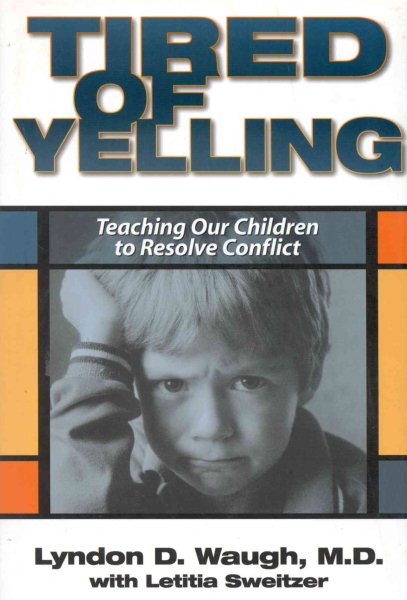 Tired of Yelling: Teaching our Children to Resolve Conflict