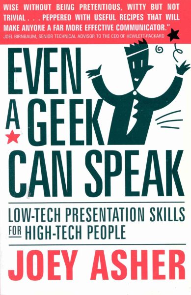 Even A Geek Can Speak: Low-Tech Presentation Skills for High-Tech People cover
