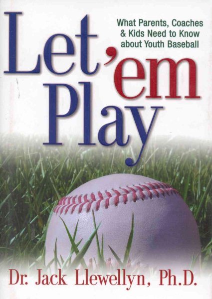 Let 'em Play: What Parents, Coaches, & Kids Need to Know about Youth Baseball