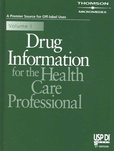 Drug Information for the Health Care Professional 2007 (USP DI Volume 1: Drug Information for Health Care Professionals)