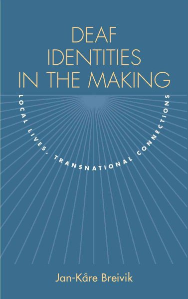Deaf Identities in the Making: Local Lives, Transnational Connections cover