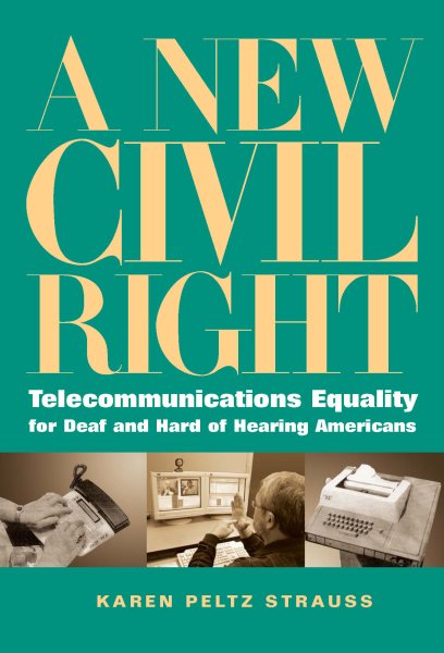 A New Civil Right: Telecommunications Equality for Deaf and Hard of Hearing Americans cover