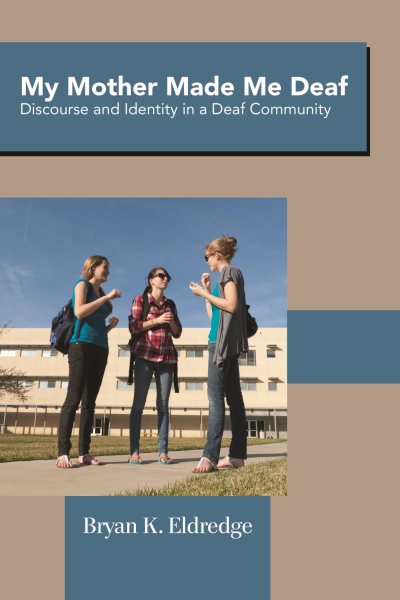 My Mother Made Me Deaf: Discourse and Identity in a Deaf Community cover