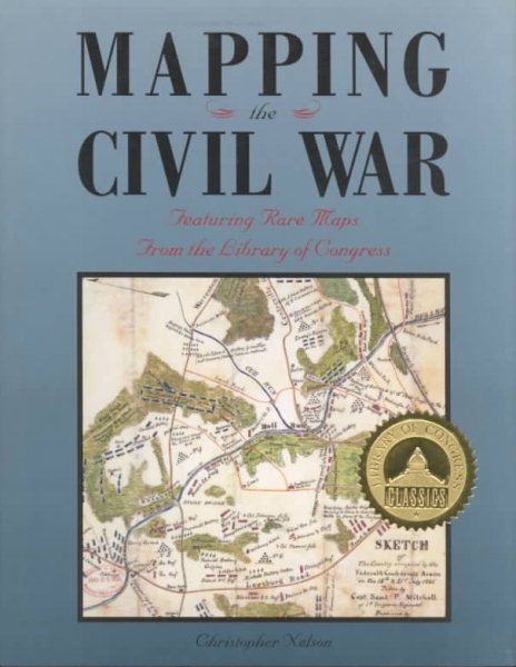 Mapping the Civil War: Featuring Rare Maps from the Library of Congress (Library of Congress Classics)