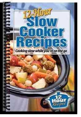 12-Hour Slow Cooker Recipes: Cooking Slow While You're on the Go cover