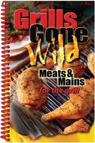 Grills Gone Wild, Meats & Mains cover