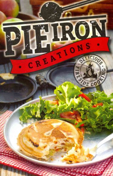 Pie Iron Creations (Delicious Fireside Cooking) cover