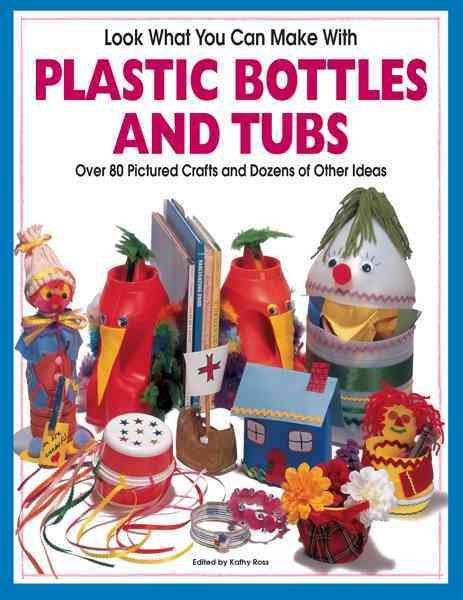 Look What You Can Make With Plastic Bottles cover