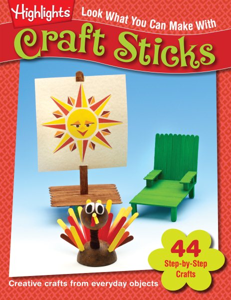 Highlights Press Look What You Can Make with Craft Sticks: Creative Crafts from Everyday Objects