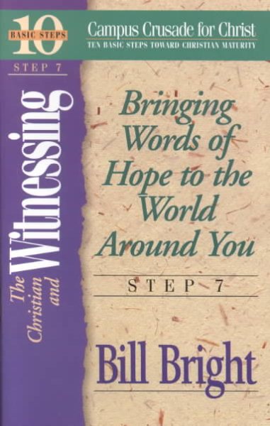 The Christian and Witnessing: Bringing Words of Hope to the World Around You : Step 7 (Ten Basic Steps Toward Christian Maturity, Step 7) cover