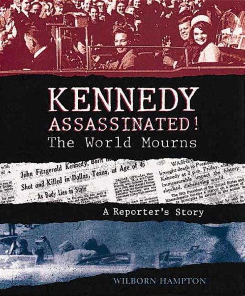 Kennedy Assassinated! The World Mourns: A Reporter's Story cover