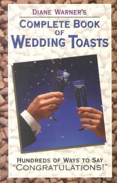 Diane Warner's Complete Book of Wedding Toasts: Hundred's of Ways to Say "Congratulations!" cover