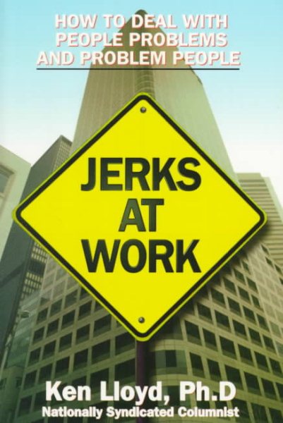 Jerks at Work: How to Deal With People Problems and Problem People cover