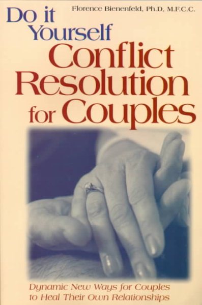 Do-It-Yourself Conflict Resolution for Couples: Dynamic New Ways for Couples to Heal Their Own Relationships cover