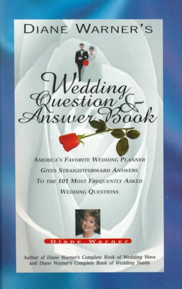 Diane Warner's Wedding Question & Answer Book: America's Favorite Wedding Planner Gives Straight Forward Answers to the 101 Most Frequently Asked Wedd