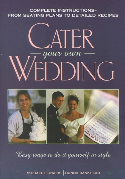 Cater Your Own Wedding: Easy Ways to Do It Yourself in Style cover