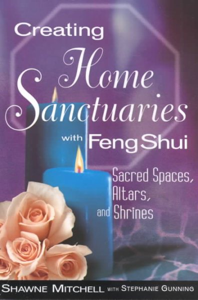 Creating Home Sanctuaries With Feng Shui: Sacred Spaces, Altars, and Shrines cover