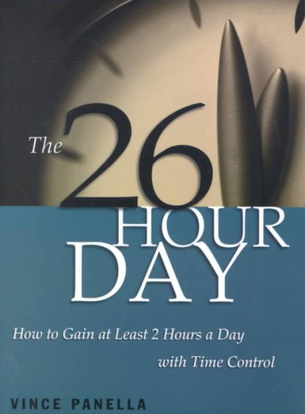 The 26-Hour Day: How to Gain at Least 2 Hours a Day with Time Control cover