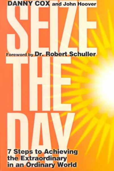 Seize the Day: Seven Steps to Achieving the Extraordinary in an Ordinary World cover