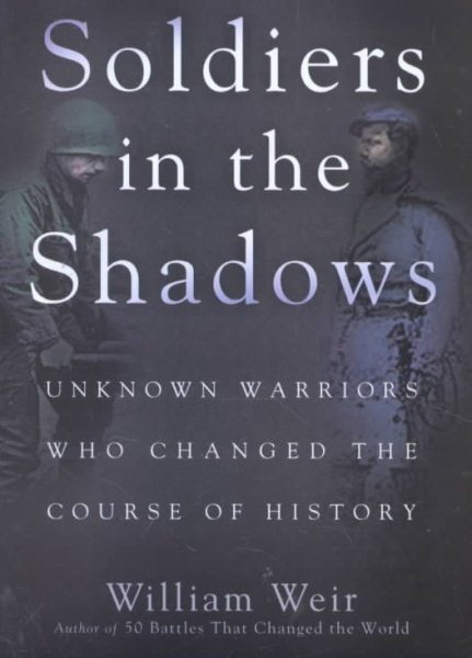 Soldiers in the Shadows: Unknown Warriors Who Changed the Course of History cover