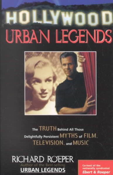 Hollywood Urban Legends: The Truth Behind All Those Delightfully Persistent Myths of Film, Television, and Music cover