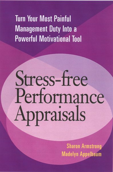 Stress-Free Performance Appraisals: Turn Your Most Painful Management Duty Into a Powerful Motivational Tool cover