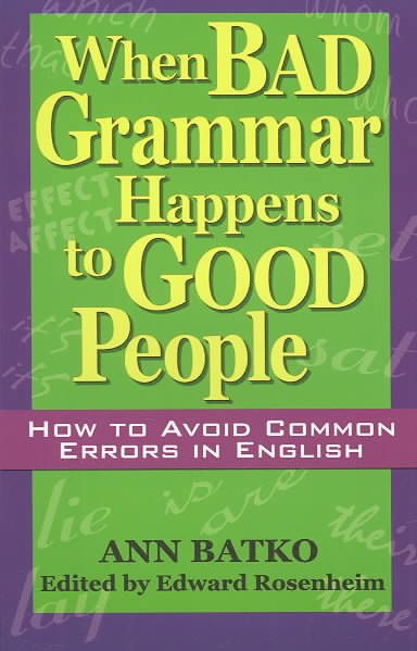 When Bad Grammar Happens to Good People: How to Avoid Common Errors in English cover