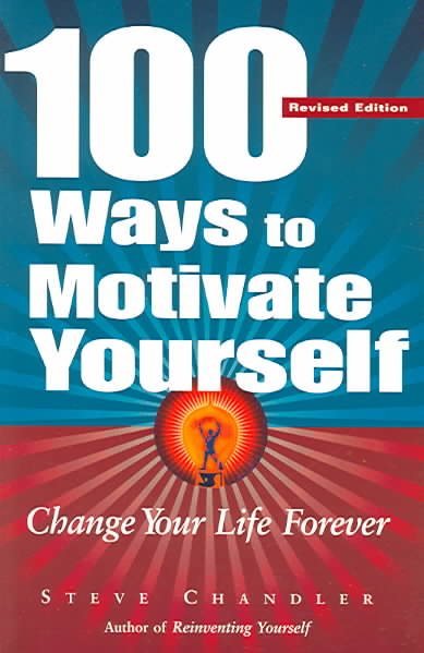 100 Ways To Motivate Yourself: Change Your Life Forever cover
