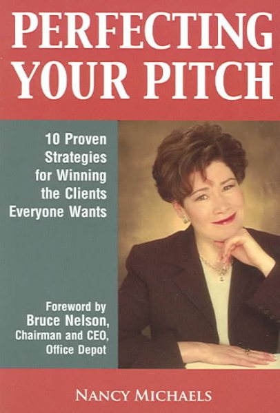 Perfecting Your Pitch: 10 Proven Strategies For Winning The Clients Everyone Wants cover