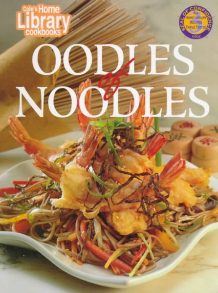 Oodles of Noodles (Cole's Home Library Cookbooks) cover