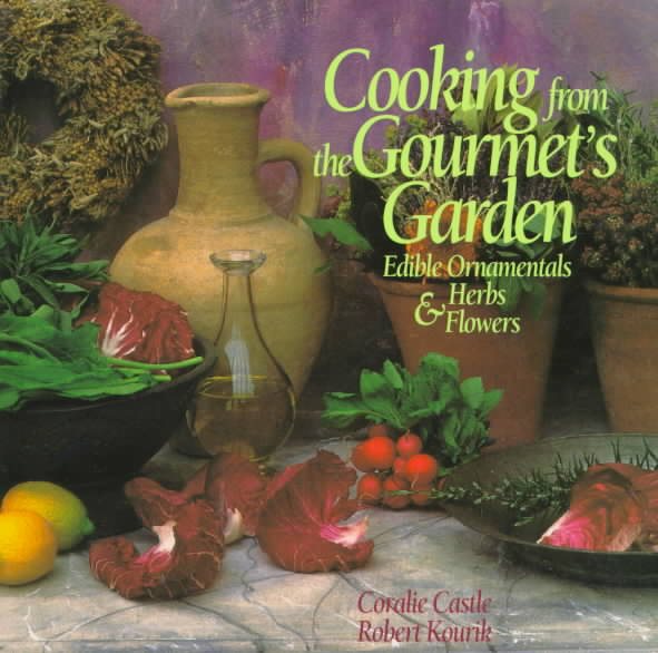 Cooking from the Gourmet's Garden: Edible Ornamentals, Herbs and Flowers cover