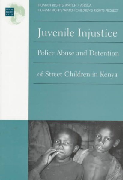 Juvenile Injustice: Police Abuse and Detention of Street Children in Kenya
