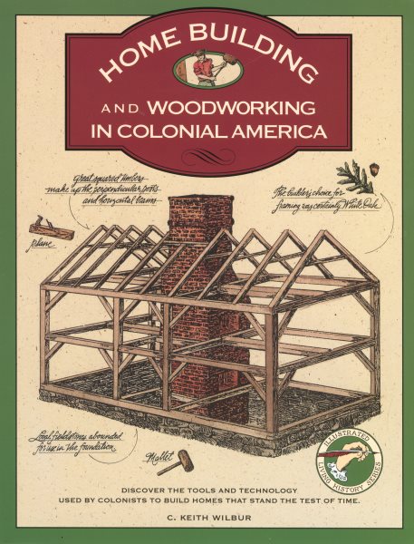 Homebuilding and Woodworking in Colonial America (Illustrated Living History Series) cover