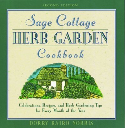The Sage Cottage Cookbook, 2nd: Celebrations, Recipes, and Herb Gardening Tips for Every Month of the Year cover