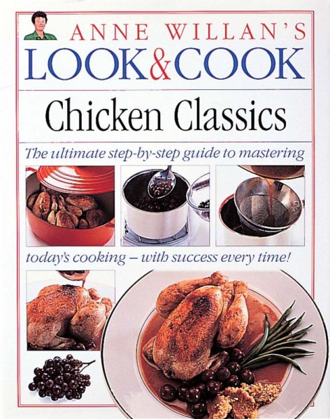 Look & Cook Chicken Classics: The Ultimate Step-By-Step Guide to Mastering Today's Cooking- with Success Every Time!