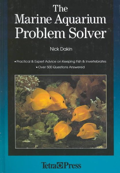 The Marine Aquarium Problem Solver: Practical & Expert Advice on Keeping Fish & Invertebrates cover
