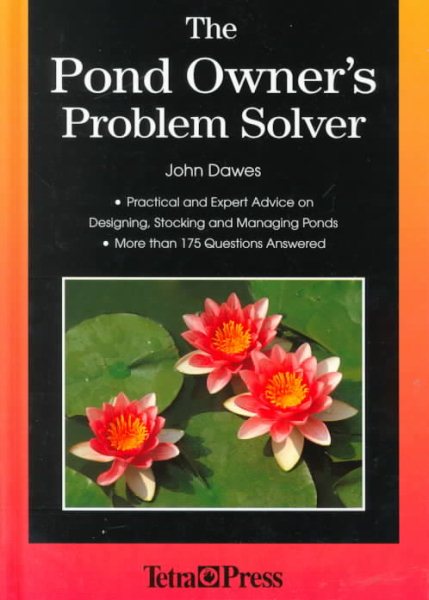The Pond Owner's Problem Solver: Practical and Expert Advice on Designing, Stocking and Managing Ponds cover
