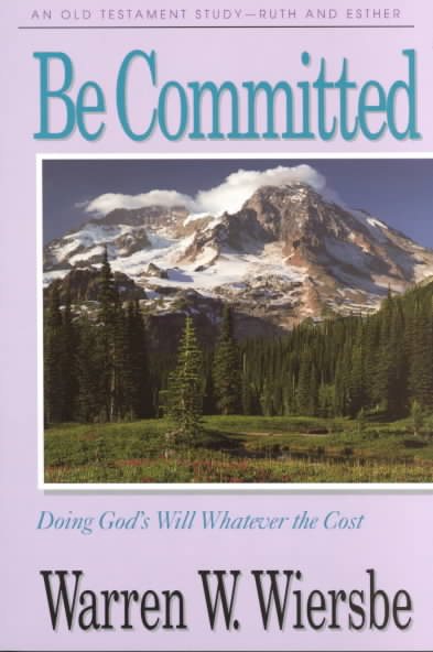 Be Committed (Ruth, Esther): Doing God's Will Whatever the Cost (The BE Series Commentary) cover
