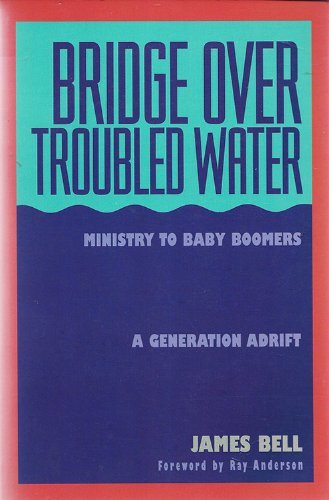 Bridge over Troubled Water: Ministry to Baby Boomers : A Generation Adrift cover