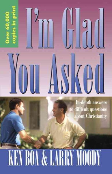 I'm Glad You Asked: In-Depth Answers to Difficult Questions about Christianity cover