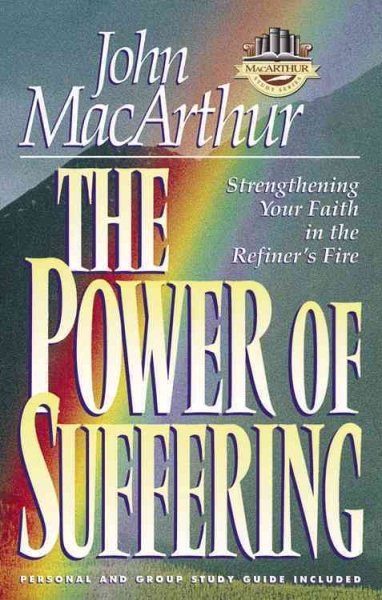 The Power of Suffering: Strengthening Your Faith in the Refiner's Fire (Macarthur Study Series) cover