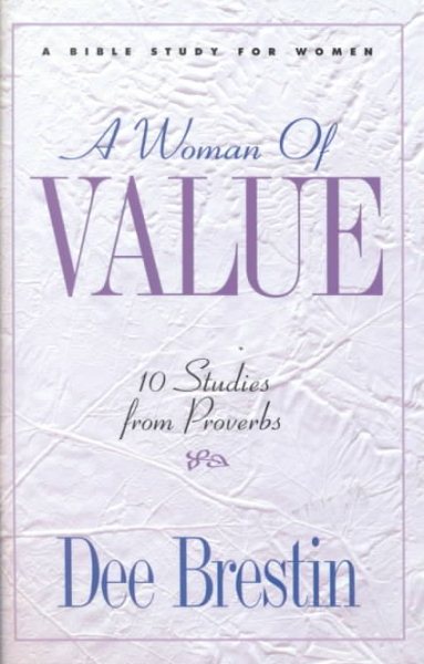 A Woman of Value: 10 Studies from Proverbs : A Bible Study for Women (The Dee Brestin Series) cover
